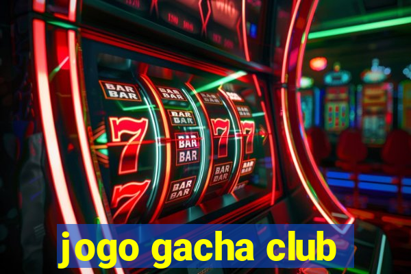 jogo gacha club